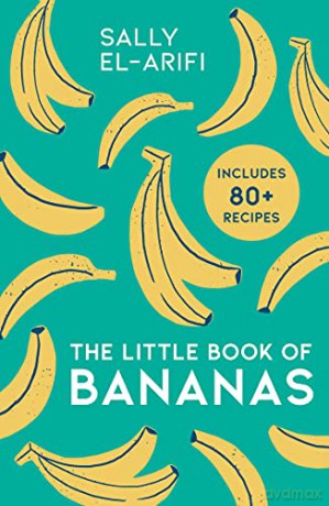 The Little Book of Bananas: The baking trend of 2022, here are deliciously easy, budget-friendly banana-based recipes for beginners - Sally El-Arifi [KSIĄŻKA]