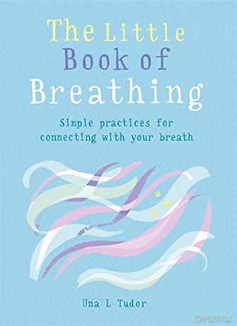 The Little Book of Breathing: Simple practices for connecting with your breath (The Gaia Little Books Series) - Una L. Tudor [KSIĄŻKA]