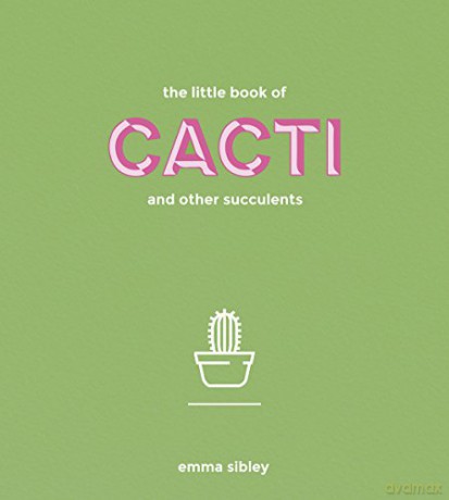 The Little Book of Cacti and Other Succulents - Emma Sibley [KSIĄŻKA]