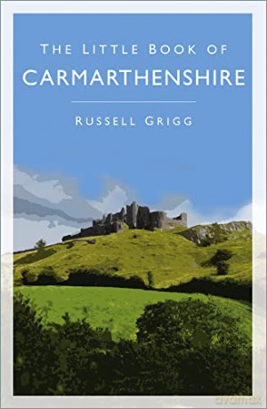 The Little Book of Carmarthenshire - Dr Russell Grigg [KSIĄŻKA]