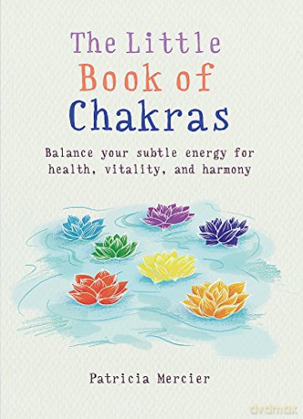 The Little Book of Chakras: Balance your subtle energy for health, vitality, and harmony (The Gaia Little Books Series) - Patricia Mercier [KSIĄŻKA]