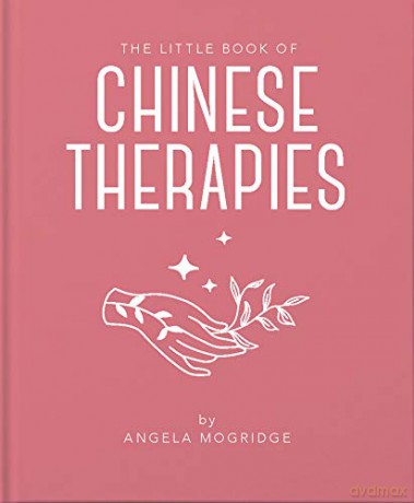 The Little Book of Chinese Therapies: A Clear and Accessible Introduction to Traditional Chinese Medicine: 6 - Angela Mogridge [KSIĄŻKA]