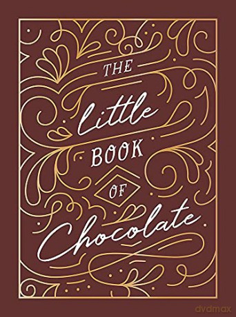 The Little Book of Chocolate: A Rich Collection of Quotes, Facts and Recipes for Chocolate Lovers [KSIĄŻKA]