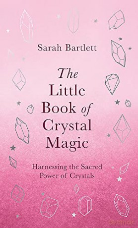 The Little Book of Crystal Magic: Harnessing the Sacred Power of Crystals (The Little Book of Magic) - Sarah Bartlett [KSIĄŻKA]
