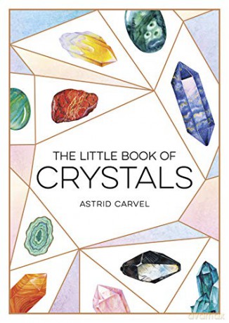 The Little Book of Crystals: A Beginner's Guide to Crystal Healing - Astrid Carvel [KSIĄŻKA]