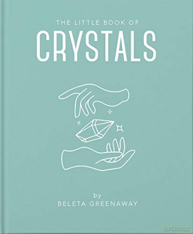 The Little Book of Crystals: An Inspiring Introduction to Everything You Need to Know to Enhance Your Life Using Crystals: 1 - Beleta Greenaway [KSIĄŻKA]
