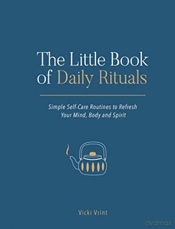 The Little Book of Daily Rituals: Simple Self-Care Routines to Refresh Your Mind, Body and Spirit - Vicki Vrint [KSIĄŻKA]