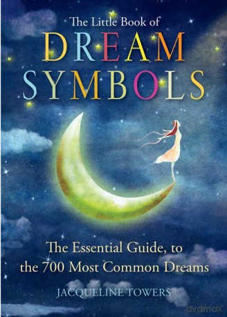 The Little Book of Dream Symbols: The Essential Guide to the 700 Most Common Dreams: The Essential Guide to Over 700 of the Most Common Dreams - Jacqueline Towers [KSIĄŻKA]