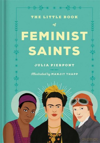 The Little Book of Feminist Saints: Julia Pierpont and Manjitt Thapp - Julia Pierpont [KSIĄŻKA]