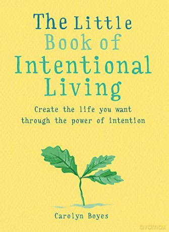 The Little Book of Intentional Living: Create the life you want through the power of intention - Carolyn Boyes [KSIĄŻKA]