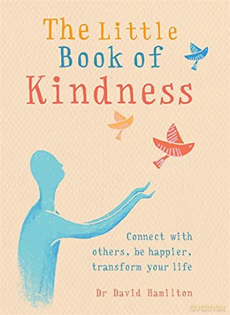 The Little Book of Kindness: Connect with others, be happier, transform your life (The Gaia Little Books Series) - Dr David Hamilton [KSIĄŻKA]