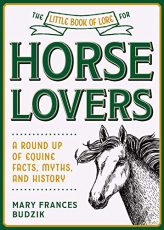 The Little Book of Lore for Horse Lovers: A Round Up of Equine Facts, Myths, and History (Little Books of Lore) - Mary Frances Budzik [KSIĄŻKA]