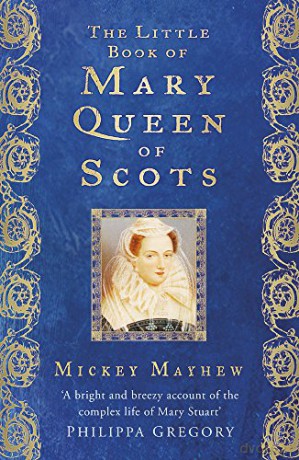 The Little Book of Mary Queen of Scots - Mickey Mayhew [KSIĄŻKA]
