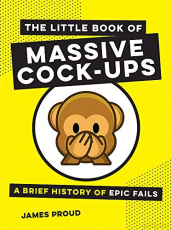 The Little Book of Massive Cock-Ups: A Brief History of Epic Fails - James Proud [KSIĄŻKA]