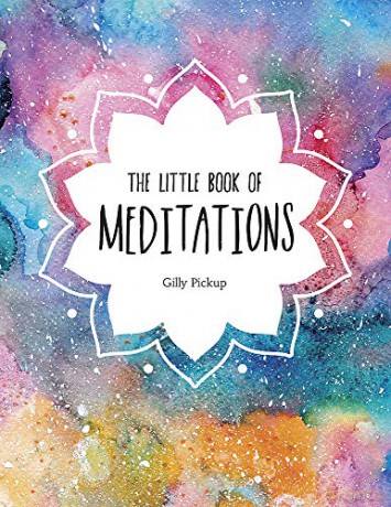 The Little Book of Meditations: A Beginner's Guide to Finding Inner Peace - Gilly Pickup [KSIĄŻKA]