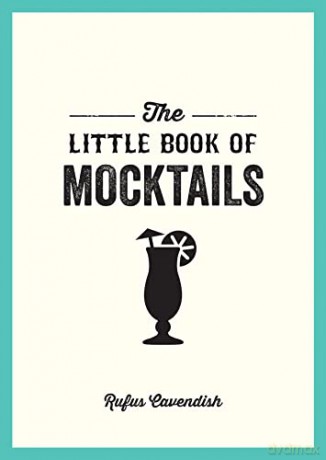 The Little Book of Mocktails: Delicious Alcohol-Free Recipes for Any Occasion - Rufus Cavendish [KSIĄŻKA]