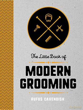 The Little Book of Modern Grooming: How to Look Sharp and Feel Good - Rufus Cavendish [KSIĄŻKA]