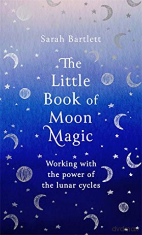 The Little Book of Moon Magic: Working with the power of the lunar cycles (The Little Book of Magic) - Sarah Bartlett [KSIĄŻKA]