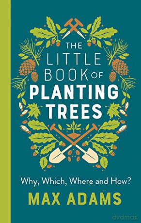 The Little Book of Planting Trees - Max Adams [KSIĄŻKA]