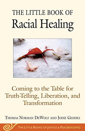 The Little Book of Racial Healing: Coming to the Table for Truth-Telling, Liberation, and Transformation (The Little Books of Justice and Peacebuilding) - Thomas Norman DeWolf [KSIĄŻKA]