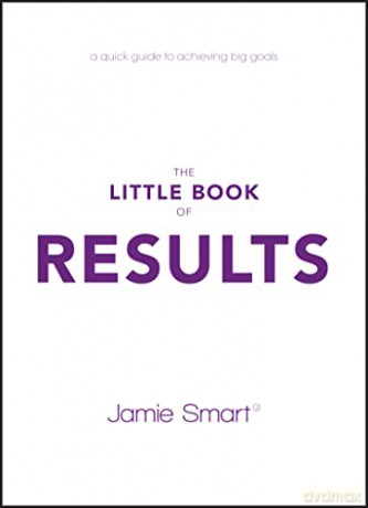 The Little Book of Results: A Quick Guide to Achieving Big Goals - Jamie Smart [KSIĄŻKA]