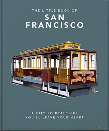 The Little Book of San Francisco: A City So Beautiful You'll Leave Your Heart: 6 - Orange Hippo [KSIĄŻKA]