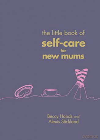 The Little Book of Self-Care for New Mums - Beccy Hands [KSIĄŻKA]