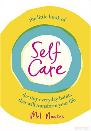 The Little Book of Self-Care: The Tiny Everyday Habits That Will Transform Your Life - Mel Noakes [KSIĄŻKA]