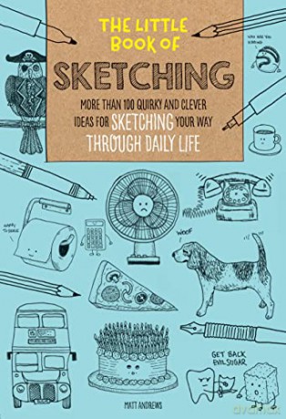 The Little Book of Sketching: More than 100 quirky and clever ideas for sketching your way through daily life - Matt Andrews [KSIĄŻKA]