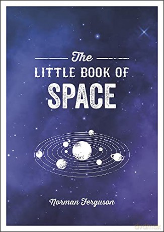The Little Book of Space: An Introduction to the Solar System and Beyond - Norman Ferguson [KSIĄŻKA]