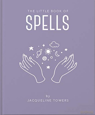 The Little Book of Spells: A Practical Introduction to Everything You Need to Know to Enhance Your Life Using Spells: 3 - Jackie Tower [KSIĄŻKA]