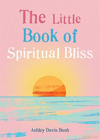The Little Book of Spiritual Bliss (The Little Book Series) - Ashley Davis Bush [KSIĄŻKA]