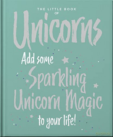 The Little Book of Unicorns: Enchanting Words Sprinkled with Unicorn Magic: 17 - Orange Hippo! [KSIĄŻKA]