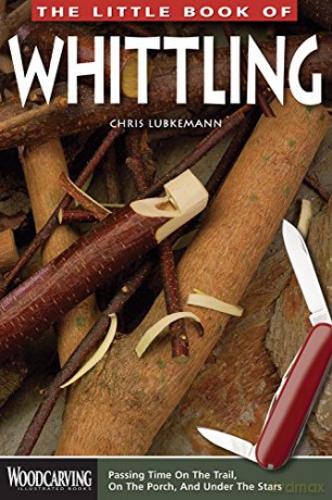 The Little Book of Whittling: Passing Time on the Trail, on the Porch, and Under the Stars (Woodcarving Illustrated Books) (Fox Chapel Publishing) Instructions for 18 Down-Home Style Projects - Chris Lubkemann [KSIĄŻKA]