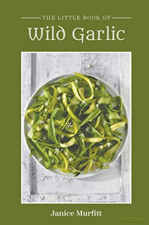 The Little Book of Wild Garlic - Janice Murfitt [KSIĄŻKA]
