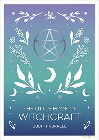 The Little Book of Witchcraft: An Introduction to Magick and White Witchcraft - Judith Hurrell [KSIĄŻKA]