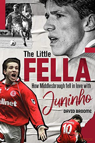 The Little Fella: How Middlesbrough Fell in Love with Juninho - David Broome [KSIĄŻKA]