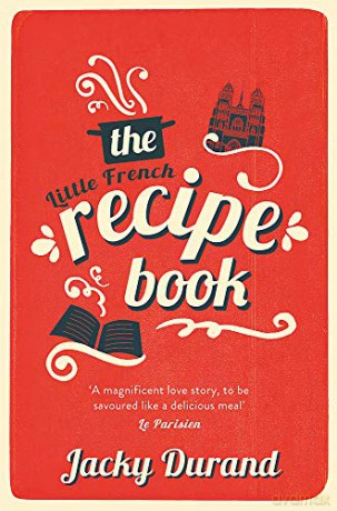 The Little French Recipe Book: the heartwarming and emotional story of a son's quest to discover his father's final secrets - Jacky Durand [KSIĄŻKA]