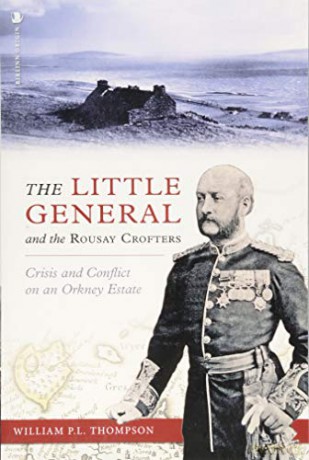 The Little General and the Rousay Crofters: Crisis and Conflict on an Orkney Estate - William P.L. Thompson [KSIĄŻKA]