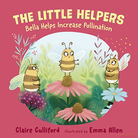 The Little Helpers: Bella Helps Increase Pollination: (a climate-conscious children's book) - Claire Culliford [KSIĄŻKA]