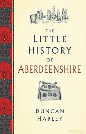 The Little History of Aberdeenshire - Duncan Harley [KSIĄŻKA]