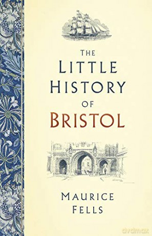 The Little History of Bristol - Maurice Fells [KSIĄŻKA]
