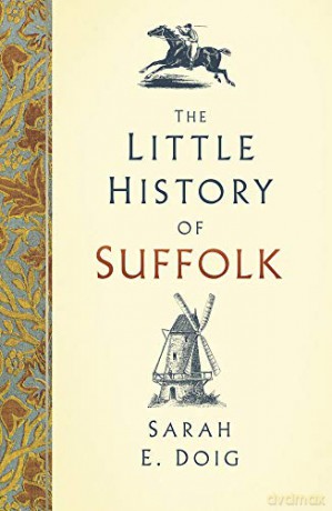 The Little History of Suffolk - Sarah E. Doig [KSIĄŻKA]