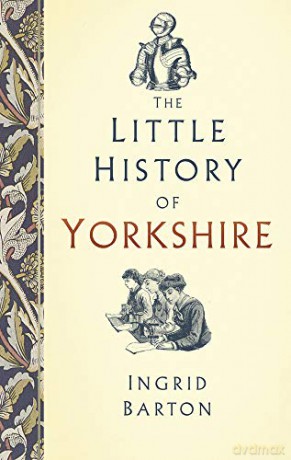 The Little History of Yorkshire - Ingrid Barton [KSIĄŻKA]