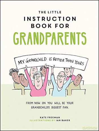 The Little Instruction Book for Grandparents: Tongue-in-Cheek Advice for Surviving Grandparenthood - Kate Freeman [KSIĄŻKA]