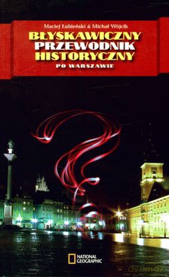 Błyskawiczny Przewodnik Historyczny Po Warszawie - Maciej Łubieński, Michał Wójcik [KSIĄŻKA]