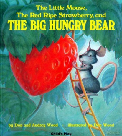 The Little Mouse, the Red Ripe Strawberry, and the Big Hungry Bear (Child's Play Library) - Audrey Wood [KSIĄŻKA]