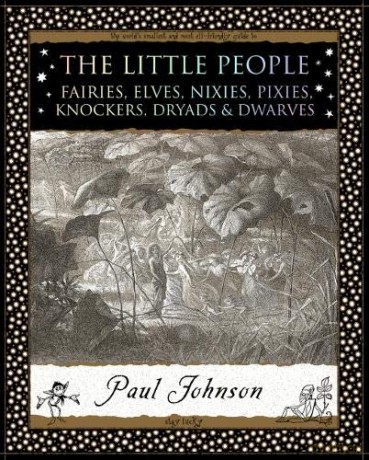 The Little People: Fairies, Elves, Nixies, Pixies, Knockers, Dryads and Dwarves - Paul Johnson [KSIĄŻKA]