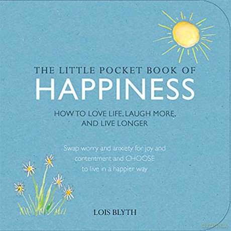 The Little Pocket Book of Happiness: How to love life, laugh more, and live longer - Lois Blyth [KSIĄŻKA]
