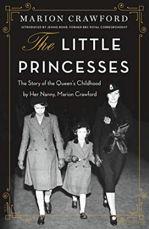 The Little Princesses: The Story of the Queen's Childhood by Her Nanny, Marion Crawford - Marion Crawford [KSIĄŻKA]